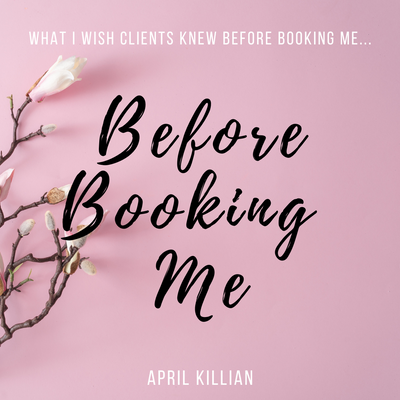 What I Wish Clients Knew Before Booking Me