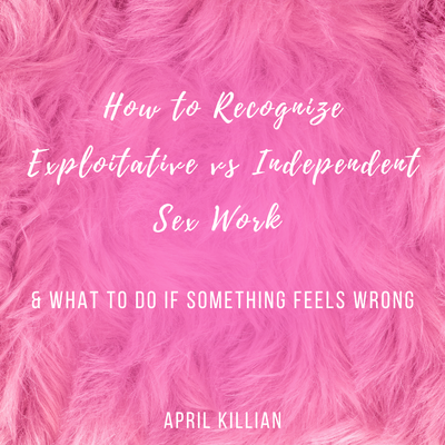 How to recognize Exploitive VS Independant Sex Workers & What To Do If Something Feels Wrong