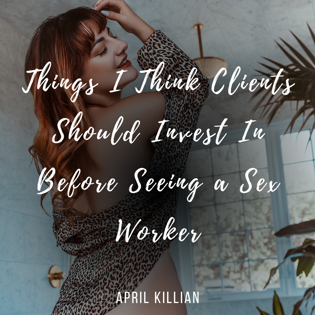 Things I Think Clients Should Invest In Before Seeing a Sex Worker